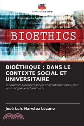 Bioéthique: Dans Le Contexte Social Et Universitaire