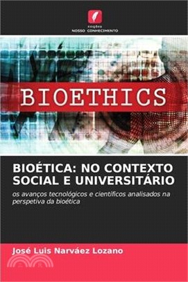 Bioética: No Contexto Social E Universitário