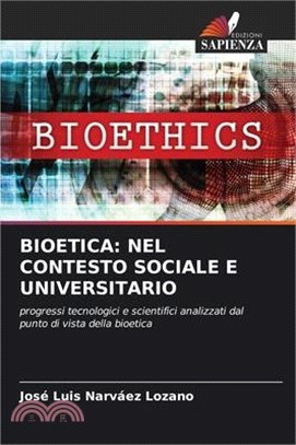 Bioetica: Nel Contesto Sociale E Universitario