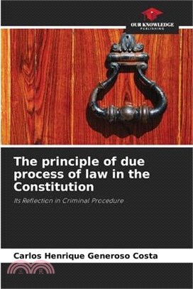 The principle of due process of law in the Constitution