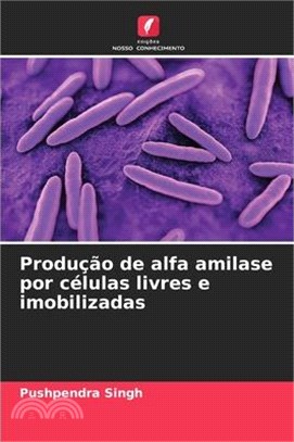 Produção de alfa amilase por células livres e imobilizadas