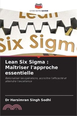 Lean Six Sigma: Maîtriser l'approche essentielle