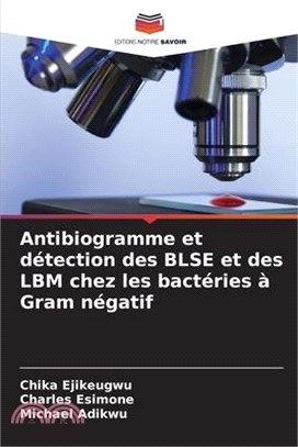 Antibiogramme et détection des BLSE et des LBM chez les bactéries à Gram négatif