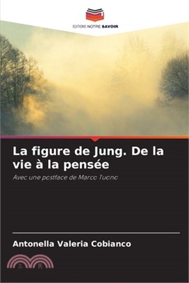 La figure de Jung. De la vie à la pensée