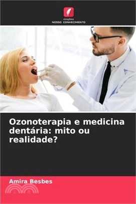 Ozonoterapia e medicina dentária: mito ou realidade?