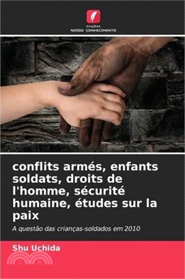 conflits armés, enfants soldats, droits de l'homme, sécurité humaine, études sur la paix