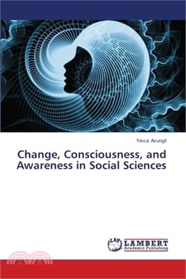 Change, Consciousness, and Awareness in Social Sciences
