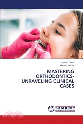 Mastering Orthodontics- Unraveling Clinical Cases