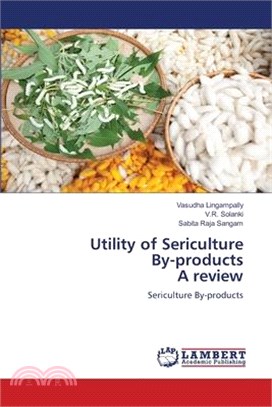 Utility of Sericulture By-products A review