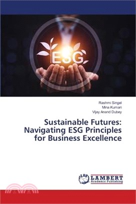 Sustainable Futures: Navigating ESG Principles for Business Excellence