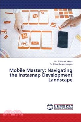 Mobile Mastery: Navigating the Instasnap Development Landscape