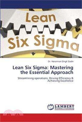 Lean Six Sigma: Mastering the Essential Approach
