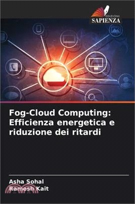 Fog-Cloud Computing: Efficienza energetica e riduzione dei ritardi