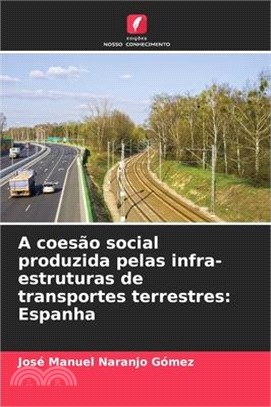 A coesão social produzida pelas infra-estruturas de transportes terrestres: Espanha