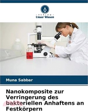 Nanokomposite zur Verringerung des bakteriellen Anhaftens an Festkörpern
