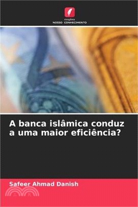 A banca islâmica conduz a uma maior eficiência?