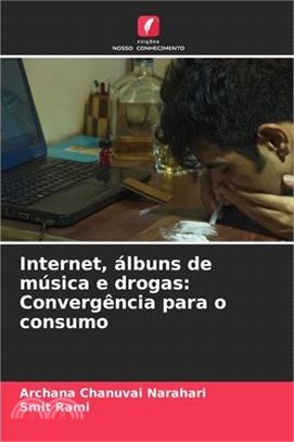 Internet, álbuns de música e drogas: Convergência para o consumo