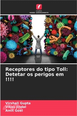 Receptores do tipo Toll: Detetar os perigos em !!!!