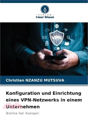 Konfiguration und Einrichtung eines VPN-Netzwerks in einem Unternehmen