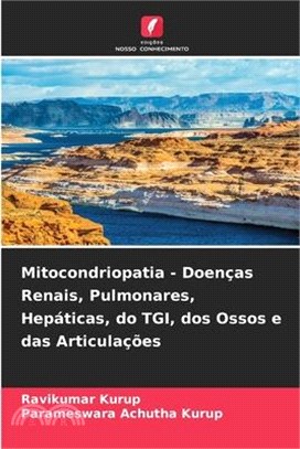 Mitocondriopatia - Doenças Renais, Pulmonares, Hepáticas, do TGI, dos Ossos e das Articulações