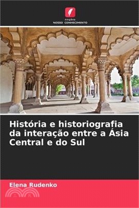 História e historiografia da interação entre a Ásia Central e do Sul