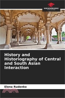 History and Historiography of Central and South Asian Interaction