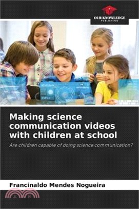 Making science communication videos with children at school