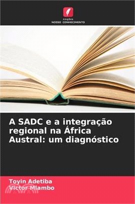 A SADC e a integração regional na África Austral: um diagnóstico