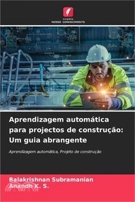 Aprendizagem automática para projectos de construção: Um guia abrangente