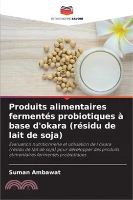 Produits alimentaires fermentés probiotiques à base d'okara (résidu de lait de soja)