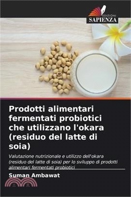 Prodotti alimentari fermentati probiotici che utilizzano l'okara (residuo del latte di soia)