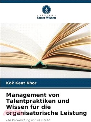 Management von Talentpraktiken und Wissen für die organisatorische Leistung