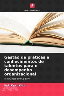 Gestão de práticas e conhecimentos de talentos para o desempenho organizacional