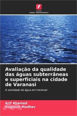 Avaliação da qualidade das águas subterrâneas e superficiais na cidade de Varanasi