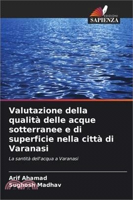 Valutazione della qualità delle acque sotterranee e di superficie nella città di Varanasi