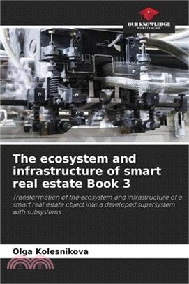 The ecosystem and infrastructure of smart real estate Book 3