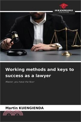 Working methods and keys to success as a lawyer