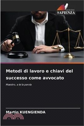 Metodi di lavoro e chiavi del successo come avvocato