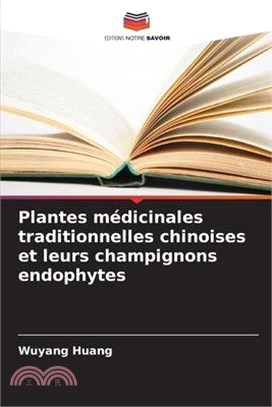 Plantes médicinales traditionnelles chinoises et leurs champignons endophytes