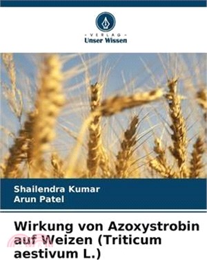 Wirkung von Azoxystrobin auf Weizen (Triticum aestivum L.)