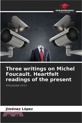 Three writings on Michel Foucault. Heartfelt readings of the present