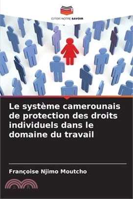 Le système camerounais de protection des droits individuels dans le domaine du travail