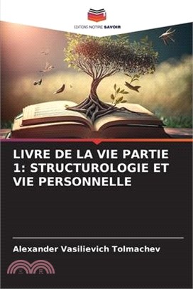 Livre de la Vie Partie 1: Structurologie Et Vie Personnelle