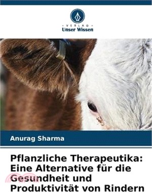 Pflanzliche Therapeutika: Eine Alternative für die Gesundheit und Produktivität von Rindern