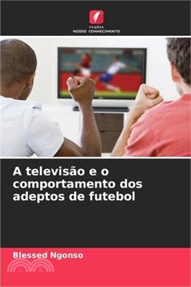 A televisão e o comportamento dos adeptos de futebol