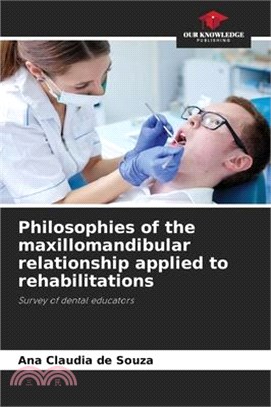 Philosophies of the maxillomandibular relationship applied to rehabilitations