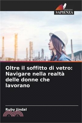 Oltre il soffitto di vetro: Navigare nella realtà delle donne che lavorano