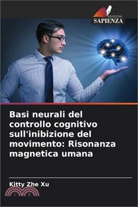 Basi neurali del controllo cognitivo sull'inibizione del movimento: Risonanza magnetica umana