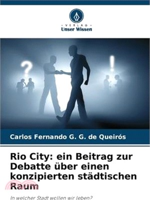 Rio City: ein Beitrag zur Debatte über einen konzipierten städtischen Raum