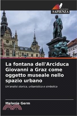 La fontana dell'Arciduca Giovanni a Graz come oggetto museale nello spazio urbano